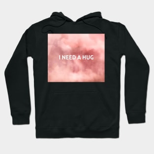 I need a hug Hoodie